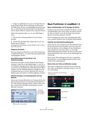 Page 8787
Neue Funktionen der PlugIns
ÖNeben der GAK-Datei wird auch ein PlugIn-Preset er-
zeugt. Dieses PlugIn-Preset referenziert die Samples in 
der GAK-Datei. Es kann in der MediaBay durchsucht wer-
den, so dass Sie auf alle Einstellungen (und Samples) in 
Groove Agent ONE aus Cubase heraus zugreifen können.
Gehen Sie folgendermaßen vor, um eine GAK-Datei zu 
laden:
1.Klicken Sie im Exchange-Bereich auf den Import-
Schalter.
2.Suchen Sie die GAK-Datei, wählen Sie sie aus und 
klicken Sie auf »Öffnen«.
Die...