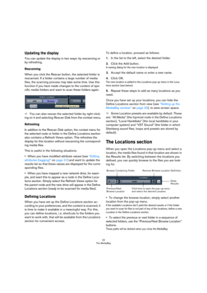Page 2222
The MediaBay
Updating the display
You can update the display in two ways: by rescanning or 
by refreshing.
Rescanning
When you click the Rescan button, the selected folder is 
rescanned. If a folder contains a large number of media 
files, the scanning process may take some time. Use this 
function if you have made changes to the content of spe-
cific media folders and want to scan these folders again.
ÖYou can also rescan the selected folder by right-click-
ing on it and selecting Rescan Disk from...