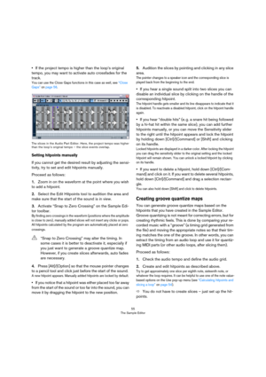 Page 5555
The Sample Editor
•If the project tempo is higher than the loop’s original 
tempo, you may want to activate auto crossfades for the 
track.
You can use the Close Gaps functions in this case as well, see “Close 
Gaps” on page 56.
The slices in the Audio Part Editor. Here, the project tempo was higher 
than the loop’s original tempo – the slice events overlap.
Setting hitpoints manually
If you cannot get the desired result by adjusting the sensi-
tivity, try to set and edit hitpoints manually. 
Proceed...