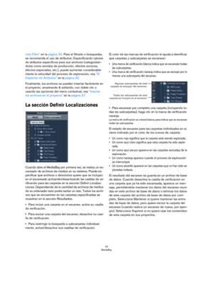 Page 2222
MediaBay
ción Filtro” en la página 30. Para el filtrado o búsquedas, 
se recomienda el uso de atributos: Especificando valores 
de atributos específicos para sus archivos (categorizán
-
dolos como sonidos de producción, efectos sonoros, 
efectos especiales, etc.), puede aumentar considerable
-
mente la velocidad del proceso de exploración, vea “El 
Inspector de Atributos” en la página 32.
Finalmente, los archivos se pueden insertar fácilmente en 
el proyecto, arrastrando & soltando, con doble clic o...