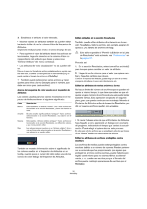 Page 3434
MediaBay
3.Establezca el atributo al valor deseado.
•Muchos valores de atributos también se pueden editar 
haciendo doble clic en la columna Valor del Inspector de 
Atributos.
Simplemente introduzca/cambie el texto o el número del campo del valor.
•Para suprimir el valor del atributo desde los archivos se-
leccionados, haga clic derecho en la columna Valor co-
rrespondiente del atributo que desee y seleccione 
“Eliminar Atributo” del menú contextual.
•Los atributos de “sólo visualización” no se pueden...