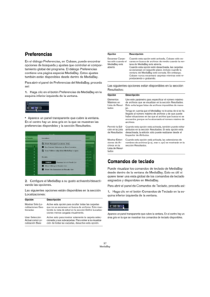 Page 3737
MediaBay
Preferencias
En el diálogo Preferencias, en Cubase, puede encontrar 
opciones de búsqueda y ajustes que controlan el compor
-
tamiento global del programa. El diálogo Preferencias 
contiene una página especial MediaBay. Estos ajustes 
también están disponibles desde dentro de MediaBay.
Para abrir el panel de Preferencias del MediaBay, proceda 
así:
1.Haga clic en el botón Preferencias de MediaBay en la 
esquina inferior izquierda de la ventana.
•Aparece un panel transparente que cubre la...