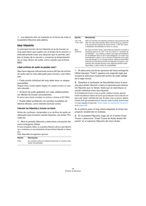 Page 5858
El Editor de Muestras
ÖLos hitpoints sólo se muestran en la forma de onda si 
la pestaña Hitpoints está abierta.
Usar hitpoints
La principal función de los hitpoints es la de trocear un 
loop para hacer que cuadre con el tempo de la canción, o 
alternativamente crear una situación que le permita cam
-
biar el tempo de la canción y conservar la temporización 
de un loop rítmico de audio, como cuando usa archivos 
MIDI. 
¿Qué archivos de audio se pueden usar?
Aquí tiene algunas indicaciones acerca del...