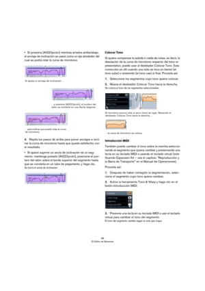 Page 6868
El Editor de Muestras
•Si presiona [Alt]/[Opción] mientras arrastra arriba/abajo, 
el anclaje de inclinación se usará como un eje alrededor del 
cual se podrá rotar la curva de microtono.
4.Repita los pasos de arriba para poner anclajes e incli-
nar la curva de microtono hasta que quede satisfecho con 
el resultado.
•Si quiere suprimir un ancla de inclinación de un seg-
mento, mantenga pulsado [Alt]/[Opción], posicione el pun-
tero del ratón sobre el borde superior del segmento hasta 
que se convierta...