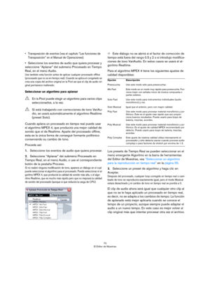 Page 7373
El Editor de Muestras
• Transposición de eventos (vea el capítulo “Las funciones de 
Transposición” en el Manual de Operaciones).
•Seleccione los eventos de audio que quiera procesar y 
seleccione “Aplanar” del submenú Procesado en Tiempo 
Real, en el menú Audio.
Use también esta función antes de aplicar cualquier procesado offline 
(procesado que no es en tiempo real). Cuando se aplica el congelado se 
crea una copia del archivo original en la Pool así que el clip de audio ori
-
ginal permanece...