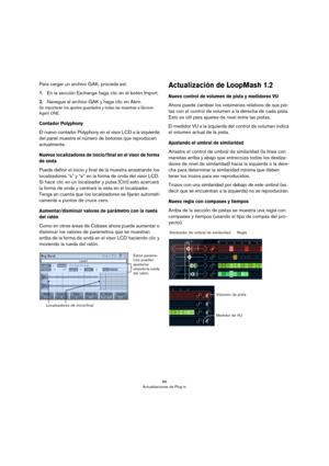 Page 8686
Actualizaciones de Plug-in
Para cargar un archivo GAK, proceda así:
1.En la sección Exchange haga clic en el botón Import.
2.Navegue al archivo GAK y haga clic en Abrir.
Se importarán los ajustes guardados y todas las muestras a Groove 
Agent ONE.
Contador Polyphony
El nuevo contador Polyphony en el visor LCD a la izquierda 
del panel muestra el número de botones que reproducen 
actualmente.
Nuevos localizadores de inicio/final en el visor de forma 
de onda
Puede definir el inicio y final de la...