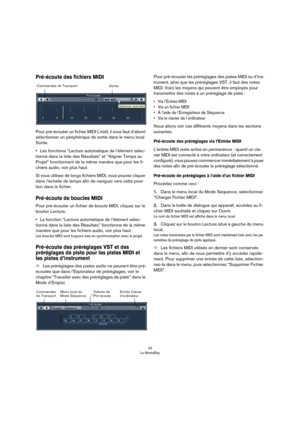 Page 2929
La MediaBay
Pré-écoute des fichiers MIDI
Pour pré-écouter un fichier MIDI (.mid), il vous faut d’abord 
sélectionner un périphérique de sortie dans le menu local 
Sortie.
•Les fonctions “Lecture automatique de l’élément sélec-
tionné dans la liste des Résultats” et “Aligner Temps au 
Projet” fonctionnent de la même manière que pour les fi
-
chiers audio, voir plus haut.
Si vous utilisez de longs fichiers MIDI, vous pouvez cliquer 
dans l’échelle de temps afin de naviguer vers cette posi
-
tion dans le...