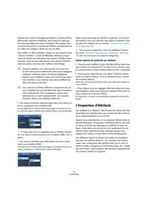 Page 3333
La MediaBay
Quand vous activez le filtrage par attributs, la section Filtres 
affiche des colonnes d’attributs, dont chacune regroupe 
une liste spécifique de valeurs d’attribut. Si la largeur des 
colonnes le permet, le nombre de fichiers correspondant à 
ce critère est indiqué à droite du nom du filtre.
Pour définir un filtre d’attribut, cliquez sur les valeurs d’une 
colonne d’attribut : la liste de Résultats affichera unique
-
ment les fichiers qui répondront aux valeurs d’attribut sélec-...