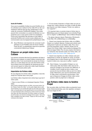 Page 8080
Vidéo
Sortie DV FireWire
Vous avez la possibilité d’utiliser les ports FireWire de vo-
tre ordinateur pour restituer les flux vidéo DV sur des con-
vertisseurs externes tels que des caméscopes ou des 
unités de conversion FireWire/DV dédiées. Ces unités 
peuvent être connectées à un poste de télévision ou à un 
projecteur pour un plus grand confort de visualisation. 
Conçu pour transmettre des données en haut débit, le 
protocole FireWire est la norme la plus utilisée pour la 
communication avec les...