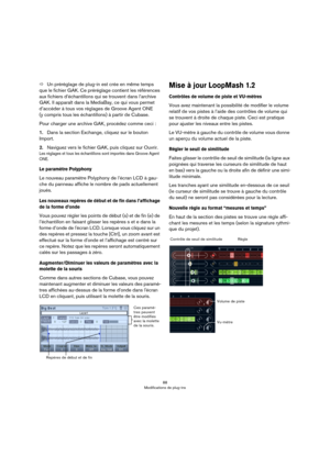 Page 8888
Modifications de plug-ins
ÖUn préréglage de plug-in est crée en même temps 
que le fichier GAK. Ce préréglage contient les références 
aux fichiers d’échantillons qui se trouvent dans l’archive 
GAK. Il apparaît dans la MediaBay, ce qui vous permet 
d’accéder à tous vos réglages de Groove Agent ONE 
(y
 compris tous les échantillons) à partir de Cubase.
Pour charger une archive GAK, procédez comme ceci :
1.Dans la section Exchange, cliquez sur le bouton 
Import.
2.Naviguez vers le fichier GAK, puis...
