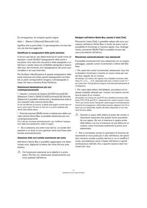 Page 1111
Lavorare con le nuove funzioni
Di conseguenza, se compare quanto segue:
Adat 1   [Stereo1] [Stereo2] [Stereo3] (+2)...
significa che la porta Adat 1 è già assegnata a tre bus ste-
reo, più due bus aggiuntivi.
Identificare le assegnazioni delle porte esclusive
In alcuni casi (ad es. per determinati tipi di canali come ad 
esempio i canali Studio) l’assegnazione delle porte è 
esclusiva. Una volta che una porta è stata assegnata a un 
tale bus o canale, essa non andrebbe assegnata a nessun 
altro bus,...