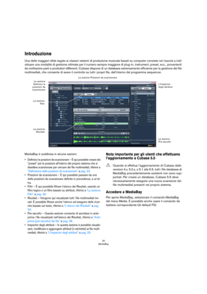 Page 2020
MediaBay
Introduzione
Una delle maggiori sfide legate ai classici sistemi di produzione musicale basati su computer consiste nel riuscire a indi-
viduare una modalità di gestione ottimale per il numero sempre maggiore di plug-in, instrument, preset, ecc., provenienti 
da moltissime parti e produttori differenti. Cubase dispone di un database estremamente efficiente per la gestione dei file 
multimediali, che consente di avere il controllo su tutti i propri file, dall’interno del programma sequencer....