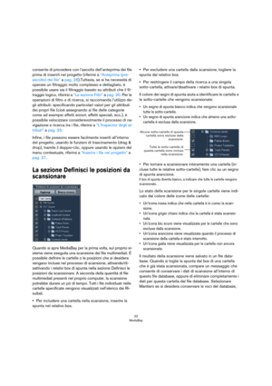 Page 2222
MediaBay
consente di procedere con l’ascolto dell’anteprima dei file 
prima di inserirli nel progetto (riferirsi a 
“Anteprima (pre-
ascolto) dei file” a pag. 28).Tuttavia, se si ha necessità di 
operare un filtraggio molto complesso e dettagliato, è 
possibile usare sia il filtraggio basato su attributi che il fil
-
traggio logico, riferirsi a “La sezione Filtri” a pag. 30. Per le 
operazioni di filtro o di ricerca, si raccomanda l’utilizzo de-
gli attributi: specificando particolari valori per gli...