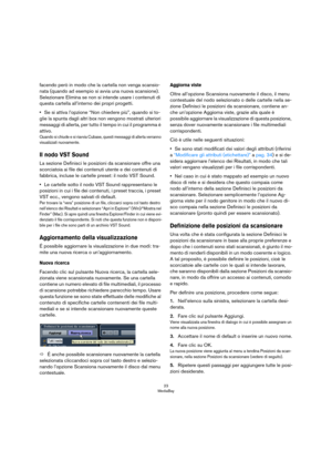 Page 2323
MediaBay
facendo però in modo che la cartella non venga scansio-
nata (quando ad esempio si avvia una nuova scansione). 
Selezionare Elimina se non si intende usare i contenuti di 
questa cartella all’interno dei propri progetti.
•Se si attiva l’opzione “Non chiedere più”, quando si to-
glie la spunta dagli altri box non vengono mostrati ulteriori 
messaggi di allerta, per tutto il tempo in cui il programma è 
attivo.
Quando si chiude e si riavvia Cubase, questi messaggi di allerta verranno...