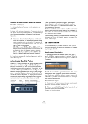 Page 3030
MediaBay
Anteprima dei preset tramite la tastiera del computer
Procedere come segue:
1.Attivare il pulsante “Ingresso tramite la tastiera del 
computer”.
Il display della tastiera nella sezione Pre-ascolto, funziona 
allo stesso modo della Tastiera Virtuale, consultare il capi
-
tolo “Riproduzione e Barra di Trasporto” del Manuale 
Operativo.
2.Inserire le note usando i tasti corrispondenti sulla ta-
stiera del computer.
Anteprima dei Banchi di Pattern
I Banchi di Pattern contenenti dei pattern di...