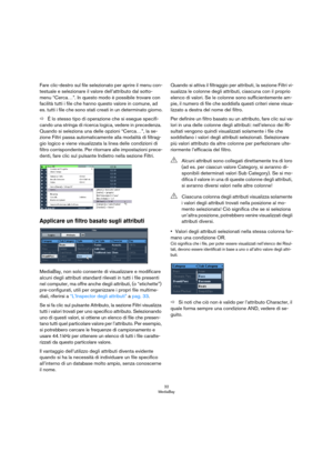Page 3232
MediaBay
Fare clic-destro sul file selezionato per aprire il menu con-
testuale e selezionare il valore dell’attributo dal sotto-
menu “Cerca…”. In questo modo è possibile trovare con 
facilità tutti i file che hanno questo valore in comune, ad
  
es. tutti i file che sono stati creati in un determinato giorno.
ÖÉ lo stesso tipo di operazione che si esegue specifi-
cando una stringa di ricerca logica, vedere in precedenza. 
Quando si seleziona una delle opzioni “Cerca…”, la se
-
zione Filtri passa...