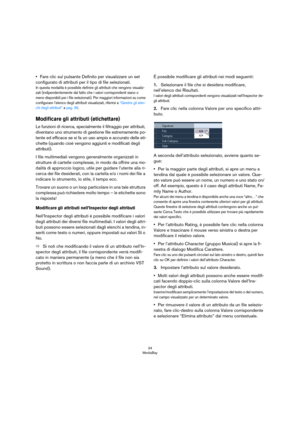 Page 3434
MediaBay
•Fare clic sul pulsante Definito per visualizzare un set 
configurato di attributi per il tipo di file selezionati.
In questa modalità è possibile definire gli attributi che vengono visualiz-
zati (indipendentemente dal fatto che i valori corrispondenti siano o 
meno disponibili per i file selezionati). Per maggiori informazioni su come 
configurare l’elenco degli attributi visualizzati, riferirsi a 
“Gestire gli elen-
chi degli attributi” a pag. 36.
Modificare gli attributi (etichettare)
Le...