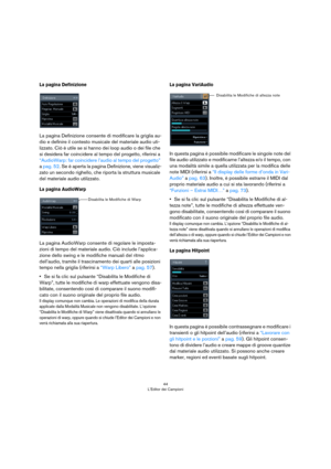 Page 4444
L’Editor dei Campioni
La pagina Definizione
La pagina Definizione consente di modificare la griglia au-
dio e definire il contesto musicale del materiale audio uti-
lizzato. Ciò è utile se si hanno dei loop audio o dei file che 
si desidera far coincidere al tempo del progetto, riferirsi a 
“AudioWarp: far coincidere l’audio al tempo del progetto” 
a pag. 52. Se è aperta la pagina Definizione, viene visualiz-
zato un secondo righello, che riporta la struttura musicale 
del materiale audio utilizzato....