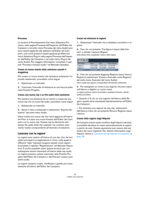 Page 5050
L’Editor dei Campioni
Processa
Le funzioni di Processamento (nel menu Seleziona Pro-
cesso, nella pagina Processa dell’Inspector dell’Editor dei 
Campioni o nel sotto-menu Processa del menu Audio) pos
-
sono essere applicate alle selezioni nell’Editor dei Cam-
pioni, così come possono essere applicati gli effetti (nel 
menu Seleziona Plug-In nella pagina Processa dell’Inspec
-
tor dell’Editor dei Campioni o nel sotto-menu Plug-In del 
menu Audio). Per maggiori informazioni, consultare il capi
-
tolo...