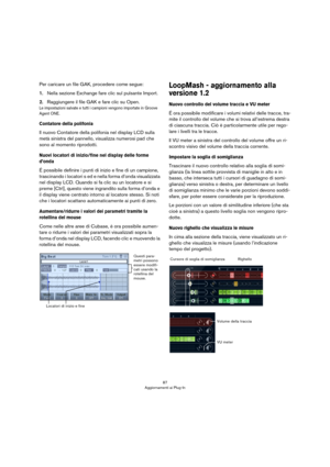 Page 8787
Aggiornamenti ai Plug-In
Per caricare un file GAK, procedere come segue:
1.Nella sezione Exchange fare clic sul pulsante Import.
2.Raggiungere il file GAK e fare clic su Open.
Le impostazioni salvate e tutti i campioni vengono importate in Groove 
Agent ONE.
Contatore della polifonia
Il nuovo Contatore della polifonia nel display LCD sulla 
metà sinistra del pannello, visualizza numerosi pad che 
sono al momento riprodotti.
Nuovi locatori di inizio/fine nel display delle forme 
d’onda
É possibile...