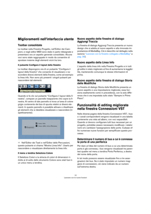 Page 1010
Lavorare con le nuove funzioni
Miglioramenti nell’interfaccia utente
Toolbar consolidate
Le toolbar nella Finestra Progetto, nell’Editor dei Cam-
pioni, e negli editor MIDI sono state in parte ridisegnate e 
presentano ora un aspetto generale consolidato. Alcune 
voci sono state raggruppate in modo da consentire di 
spostare insieme degli elementi vicini tra loro.
Il pulsante Configura il layout della finestra
Le toolbar dispongono ora di un pulsante “Configura il 
layout della finestra” che consente...