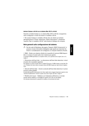 Page 138Requisiti di sistema e installazione — 138
ITALIANO
Avviare Cubase a 64-bit su un sistema Mac OS X a 64-bit
Quando si installa Cubase su un sistema Mac OS X a 64-bit, il programma 
viene configurato in modo da avviarsi in modalità a 32-bit.
•Per avviare Cubase in modalità a 64-bit, fare clic-destro sul simbolo 
dell’applicazione in Finder, selezionare “Ottieni Informazioni” e disattivare 
l’opzione “Apri in modalità a 32 bit” nella finestra di dialogo che compare.
Note generali sulla configurazione del...