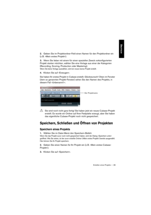 Page 28Erstellen eines Projekts — 28
DEUTSCH
2.Geben Sie im Projektordner-Feld einen Namen für den Projektordner ein 
(z.
 B. »Mein erstes Projekt«).
3.Wenn Sie lieber mit einem für einen speziellen Zweck vorkonfigurierten 
Projekt starten möchten, wählen Sie eine Vorlage aus einer der Kategorien 
(Recording, Scoring, Production oder Mastering).
Wenn Sie keine Vorlage auswählen, wird ein neues leeres Projekt erstellt.
4.Klicken Sie auf »Erzeugen«.
Sie haben Ihr erstes Projekt in Cubase erstellt. Glückwunsch!...
