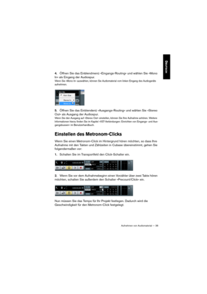 Page 36Aufnehmen von Audiomaterial — 36
DEUTSCH
4.Öffnen Sie das Einblendmenü »Eingangs-Routing« und wählen Sie »Mono 
In« als Eingang der Audiospur.
Wenn Sie »Mono In« auswählen, können Sie Audiomaterial vom linken Eingang des Audiogeräts 
aufnehmen.
5.Öffnen Sie das Einblendenü »Ausgangs-Routing« und wählen Sie »Stereo 
Out« als Ausgang der Audiospur.
Wenn Sie den Ausgang auf »Stereo Out« einstellen, können Sie Ihre Aufnahme anhören. Weitere 
Informationen hierzu finden Sie im Kapitel »VST-Verbindungen:...