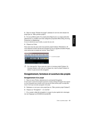 Page 88Créer un premier projet — 88
FRANÇAIS
2.Dans le champ “Dossier de projet”, saisissez le nom de votre dossier de 
projet (par ex. “Mon premier projet”).
3.Si vous préférez partir d’un projet préconfiguré pour un usage particulier, 
sélectionnez un modèle d’une des catégories proposées (Recording, Scoring, 
Production ou Mastering).
Si vous ne sélectionnez aucun modèle, un projet vide sera créé.
4.Cliquez sur Créer.
Vous avez sous les yeux votre tout premier projet Cubase. Félicitations ! Si 
vous observez...