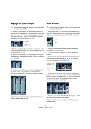 Page 194194
Didacticiel 5 : Mixage et Effets
Réglage du panoramique
1.Réglez le panoramique de chaque piste déplace sa 
position dans l’image stéréo. Vous pouvez soit garder le si-
gnal bien centré entre les haut-parleurs gauche et droit, 
l’envoyer davantage à droite ou à gauche ou complète-
ment sur le haut-parleur gauche ou droit.
Pour que le réglage du panoramique revienne au milieu 
(position par défaut), faites un [Ctrl]/[Command]-clic n’im-
porte où dans le Panner.
2.Réglez le panoramique de nos deux...