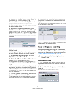 Page 2626
Tutorial 1: Recording audio
3.Now click the “Add Bus” button. Choose “Stereo” for 
configuration and “1” for count and click OK.
This has now added a new stereo bus (Left and Right) allowing us to 
have audio in Cubase Essential route to our audio hardware.
4.Since we mainly listen to our music as a stereo mix, all 
we need is a stereo output. 
5.Depending on your audio hardware, your outputs 
should be setup now. You can however select the outputs 
of your choice from the “Device Port” pull down...