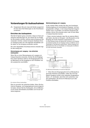 Page 8484
Einrichten des Systems
Vorbereitungen für Audioaufnahmen
Einrichten des Audiosystems
Wie Sie Ihr System genau einrichten, hängt von Ihren per-
sönlichen Anforderungen ab, z.B. welche Art von Projek-
ten Sie erstellen möchten, welches externe Equipment Sie 
verwenden möchten, welche Computer-Hardware Ihnen 
zur Verfügung steht usw. Die folgenden Schaltbilder soll-
ten daher nur als Anregung verstanden werden.
Die unten dargestellten Anschlüsse können entweder digi-
tal oder analog sein.
Stereoeingang...