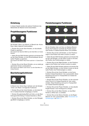 Page 2626
Weitere Funktionen
Einleitung
In diesem Kapitel werden die weiteren Funktionen des 
Bedienfelds der Mackie Control beschrieben. 
Projektbezogene Funktionen
Die Schalter »Save« und »Revert« im Bereich der »Action 
Keys« haben folgende Funktionalitäten:
Drücken Sie auf den Save-Schalter, um das aktuelle 
Projekt zu speichern.
Dies entspricht dem Speichern-Befehl aus dem Datei-Menü von Cubase 
Essential.
Halten Sie den Shift-Schalter gedrückt und drücken Sie 
auf den Save-Schalter, um eine...