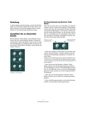 Page 99
Grundlegende Funktionen
Einleitung
In diesem Kapitel wird beschrieben, wie Sie die Schiebe-
regler und die Schalter darüber (Solo, Mute, Select und 
Rec) verwenden und wie Sie festlegen können, welche 
Kanäle von den Einstellungen beeinflusst werden.
Auswählen der zu steuernden 
Kanäle
Mit dem Bereich »Fader Banks« auf der Mackie Control 
können Sie acht unterschiedliche Kanäle in Cubase Es-
sential steuern (sowie den Master-Level, für den ein sepa-
rater Schieberegler zur Verfügung steht). Sie können...