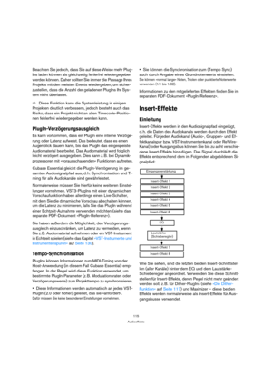 Page 115115
Audioeffekte
Beachten Sie jedoch, dass Sie auf diese Weise mehr Plug-
Ins laden können als gleichzeitig fehlerfrei wiedergegeben 
werden können. Daher sollten Sie immer die Passage Ihres 
Projekts mit den meisten Events wiedergeben, um sicher-
zustellen, dass die Anzahl der geladenen PlugIns Ihr Sys-
tem nicht überlastet.
ÖDiese Funktion kann die Systemleistung in einigen 
Projekten deutlich verbessern, jedoch besteht auch das 
Risiko, dass ein Projekt nicht an allen Timecode-Positio-
nen fehlerfrei...