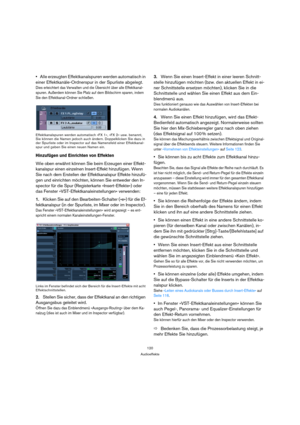 Page 120120
Audioeffekte
Alle erzeugten Effektkanalspuren werden automatisch in 
einer Effektkanäle-Ordnerspur in der Spurliste abgelegt.
Dies erleichtert das Verwalten und die Übersicht über alle Effektkanal-
spuren. Außerdem können Sie Platz auf dem Bildschirm sparen, indem 
Sie den Effektkanal-Ordner schließen.
Effektkanalspuren werden automatisch »FX 1«, »FX 2« usw. benannt, 
Sie können die Namen jedoch auch ändern. Doppelklicken Sie dazu in 
der Spurliste oder im Inspector auf das Namensfeld einer...