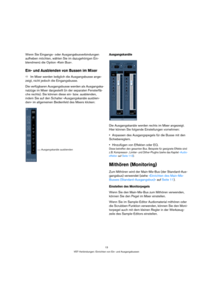 Page 1313
VST-Verbindungen: Einrichten von Ein- und Ausgangsbussen
Wenn Sie Eingangs- oder Ausgangsbusverbindungen 
aufheben möchten, wählen Sie im dazugehörigen Ein-
blendmenü die Option »Kein Bus«.
Ein- und Ausblenden von Bussen im Mixer
ÖIm Mixer werden lediglich die Ausgangsbusse ange-
zeigt, nicht jedoch die Eingangsbusse. 
Die verfügbaren Ausgangsbusse werden als Ausgangska-
nalzüge im Mixer dargestellt (in der separaten Fensterflä-
che rechts). Sie können diese ein- bzw. ausblenden, 
indem Sie auf den...
