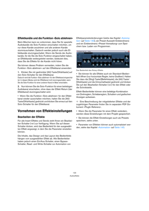 Page 123123
Audioeffekte
Effektkanäle und die Funktion »Solo ablehnen«
Beim Mischen kann es vorkommen, dass Sie für spezielle 
Audiokanäle die Solo-Funktion einschalten möchten, um 
nur diese Kanäle anzuhören und alle anderen Kanäle 
stummzuschalten. Dadurch werden jedoch auch alle Ef-
fektkanäle stummgeschaltet. Wenn die Sends der Audio-
kanäle, für die Sie die Solo-Funktion eingeschaltet haben, 
an Effektkanäle weitergeleitet werden, bedeutet dies, 
dass Sie die Effekte für die Kanäle nicht hören.
Sie können...