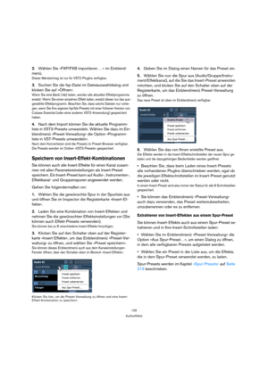 Page 126126
Audioeffekte
2.Wählen Sie »FXP/FXB importieren …« im Einblend-
menü.
Dieser Menüeintrag ist nur für VST2-PlugIns verfügbar.
3.Suchen Sie die fxp-Datei im Dateiauswahldialog und 
klicken Sie auf »Öffnen«.
Wenn Sie eine Bank (.fxb) laden, werden alle aktuellen Effektprogramme 
ersetzt. Wenn Sie einen einzelnen Effekt laden, ersetzt dieser nur das aus-
gewählte Effektprogramm. Beachten Sie, dass solche Dateien nur vorlie-
gen, wenn Sie Ihre eigenen fxp/fxb-Presets mit einer früheren Version von 
Cubase...