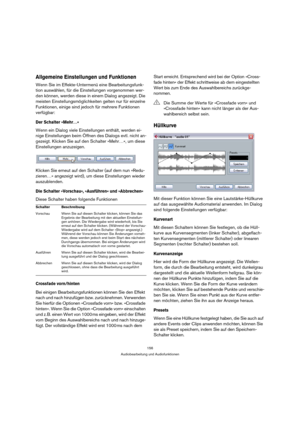 Page 156156
Audiobearbeitung und Audiofunktionen
Allgemeine Einstellungen und Funktionen
Wenn Sie im Effekte-Untermenü eine Bearbeitungsfunk-
tion auswählen, für die Einstellungen vorgenommen wer-
den können, werden diese in einem Dialog angezeigt. Die 
meisten Einstellungsmöglichkeiten gelten nur für einzelne 
Funktionen, einige sind jedoch für mehrere Funktionen 
verfügbar:
Der Schalter »Mehr…«
Wenn ein Dialog viele Einstellungen enthält, werden ei-
nige Einstellungen beim Öffnen des Dialogs evtl. nicht an-...