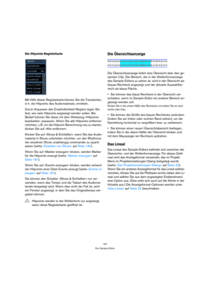 Page 167167
Der Sample-Editor
Die Hitpoints-Registerkarte
Mit Hilfe dieser Registerkarte können Sie die Transienten, 
d. h. die Hitpoints des Audiomaterials, ermitteln. 
Durch Anpassen des Empfindlichkeit-Reglers legen Sie 
fest, wie viele Hitpoints angezeigt werden sollen. Bei 
Bedarf können Sie diese mit dem Werkzeug »Hitpoints 
bearbeiten« anpassen. Wenn Sie alle Hitpoints entfernen 
möchten, z. B. um die Hitpoint-Berechnung neu zu starten, 
klicken Sie auf »Alle entfernen«.
Klicken Sie auf »Slices &...