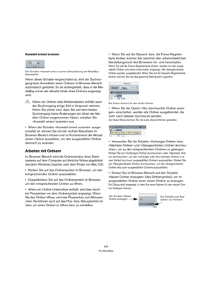 Page 209209
Die MediaBay
Auswahl erneut scannen
Der Schalter »Auswahl erneut scannen (Aktualisierung der MediaBay-
Datenbank)«
Wenn dieser Schalter eingeschaltet ist, wird der Suchvor-
gang beim Auswählen eines Ordners im Browser-Bereich 
automatisch gestartet. So ist sichergestellt, dass in der Me-
diaBay immer der aktuelle Inhalt eines Ordners angezeigt 
wird.
Wenn der Schalter »Auswahl erneut scannen« ausge-
schaltet ist, können Sie mit der rechten Maustaste im 
Browser-Bereich klicken und im Kontextmenü die...
