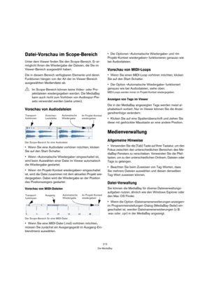 Page 213213
Die MediaBay
Datei-Vorschau im Scope-Bereich
Unter dem Viewer finden Sie den Scope-Bereich. Er er-
möglicht Ihnen die Wiedergabe der Dateien, die Sie im 
Viewer-Bereich ausgewählt haben. 
Die in diesem Bereich verfügbaren Elemente und deren 
Funktionen hängen von der Art der im Viewer-Bereich 
ausgewählten Mediendatei ab.
Vorschau von Audiodateien
Der Scope-Bereich für eine Audiodatei
Wenn Sie eine Audiodatei vorhören möchten, klicken 
Sie auf den Start-Schalter.
Wenn »Automatische Wiedergabe«...