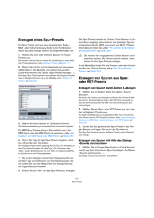 Page 221221
Spur-Presets
Erzeugen eines Spur-Presets
Ein Spur-Preset wird aus einer bestehenden Audio-, 
MIDI- oder Instrumentenspur (oder einer Kombination 
dieser Spuren) erzeugt. Gehen Sie folgendermaßen vor:
1.Wählen Sie eine oder mehrere Spuren im Projekt-
Fenster aus.
Bei Auswahl mehrerer Spuren werden die Einstellungen in einem Multi-
spur-Preset gespeichert, siehe »Multispur-Presets« auf Seite 217.
2.Klicken Sie mit der rechten Maustaste auf eine ausge-
wählte Spur in der Spurliste und wählen Sie aus dem...