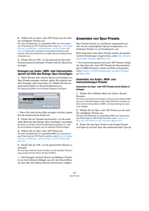 Page 222222
Spur-Presets
2.Wählen Sie ein Spur- oder VST-Preset aus der Liste 
der verfügbaren Presets aus.
Sie haben die Möglichkeit, ein ausgewähltes MIDI- bzw. Instrumenten-
spur-Preset (oder ein VST-Preset) vorzuhören, siehe »Spurunabhängige 
Vorschau von MIDI-Spur-, Instrumentenspur- und VST-Presets« auf 
Seite 224. Wenn Sie nur Presets für eine bestimmte Spurart sehen 
möchten, öffnen Sie den Browser und wählen Sie den entsprechenden 
Unterordner aus.
3.Klicken Sie auf »OK«, um die gewünschte Spur (bei...