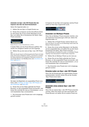 Page 223223
Spur-Presets
Anwenden von Spur- oder VST-Presets über den 
Inspector oder über das Quick-Kontextmenü
Gehen Sie folgendermaßen vor:
1.Wählen Sie eine Spur im Projekt-Fenster aus.
2.Klicken Sie im Inspector auf den SoundFrame-Schal-
ter oder klicken Sie mit der rechten Maustaste auf die 
Spur und wählen Sie im Kontextmenü die Option »Spur-
Preset anwenden«.
Klicken Sie hier, um den Preset-Browser zu öffnen.
In beiden Fällen wird der Preset-Browser geöffnet. Hier 
werden die verfügbaren Dateien als...