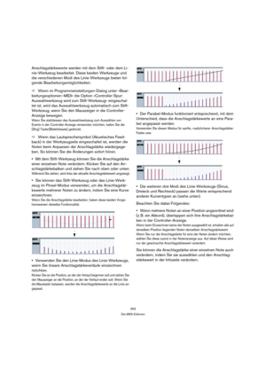 Page 263263
Die MIDI-Editoren
Anschlagstärkewerte werden mit dem Stift- oder dem Li-
nie-Werkzeug bearbeitet. Diese beiden Werkzeuge und 
die verschiedenen Modi des Linie-Werkzeugs bieten fol-
gende Bearbeitungsmöglichkeiten:
ÖWenn im Programmeinstellungen-Dialog unter »Bear-
beitungsoptionen–MIDI« die Option »Controller-Spur: 
Auswahlwerkzeug wird zum Stift-Werkzeug« eingeschal-
tet ist, wird das Auswahlwerkzeug automatisch zum Stift-
Werkzeug, wenn Sie den Mauszeiger in die Controller-
Anzeige bewegen.
Wenn...