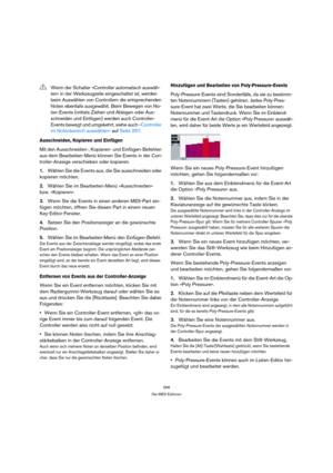 Page 266266
Die MIDI-Editoren
Ausschneiden, Kopieren und Einfügen
Mit den Ausschneiden-, Kopieren- und Einfügen-Befehlen 
aus dem Bearbeiten-Menü können Sie Events in der Con-
troller-Anzeige verschieben oder kopieren.
1.Wählen Sie die Events aus, die Sie ausschneiden oder 
kopieren möchten.
2.Wählen Sie im Bearbeiten-Menü »Ausschneiden« 
bzw. »Kopieren«.
3.Wenn Sie die Events in einen anderen MIDI-Part ein-
fügen möchten, öffnen Sie diesen Part in einem neuen 
Key-Editor-Fenster.
4.Setzen Sie den...