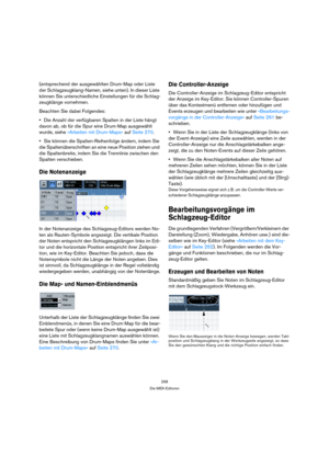 Page 268268
Die MIDI-Editoren
(entsprechend der ausgewählten Drum-Map oder Liste 
der Schlagzeugklang-Namen, siehe unten). In dieser Liste 
können Sie unterschiedliche Einstellungen für die Schlag-
zeugklänge vornehmen.
Beachten Sie dabei Folgendes:
Die Anzahl der verfügbaren Spalten in der Liste hängt 
davon ab, ob für die Spur eine Drum-Map ausgewählt 
wurde, siehe »Arbeiten mit Drum-Maps« auf Seite 270.
Sie können die Spalten-Reihenfolge ändern, indem Sie 
die Spaltenüberschriften an eine neue Position ziehen...