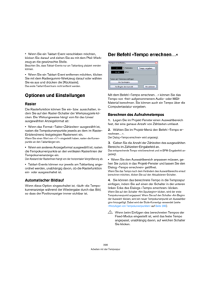 Page 298298
Arbeiten mit der Tempospur
Wenn Sie ein Taktart-Event verschieben möchten, 
klicken Sie darauf und ziehen Sie es mit dem Pfeil-Werk-
zeug an die gewünschte Stelle.
Beachten Sie, dass Taktart-Events nur am Taktanfang platziert werden 
können.
Wenn Sie ein Taktart-Event entfernen möchten, klicken 
Sie mit dem Radiergummi-Werkzeug darauf oder wählen 
Sie es aus und drücken die [Rücktaste].
Das erste Taktart-Event kann nicht entfernt werden.
Optionen und Einstellungen
Raster
Die Rasterfunktion können Sie...